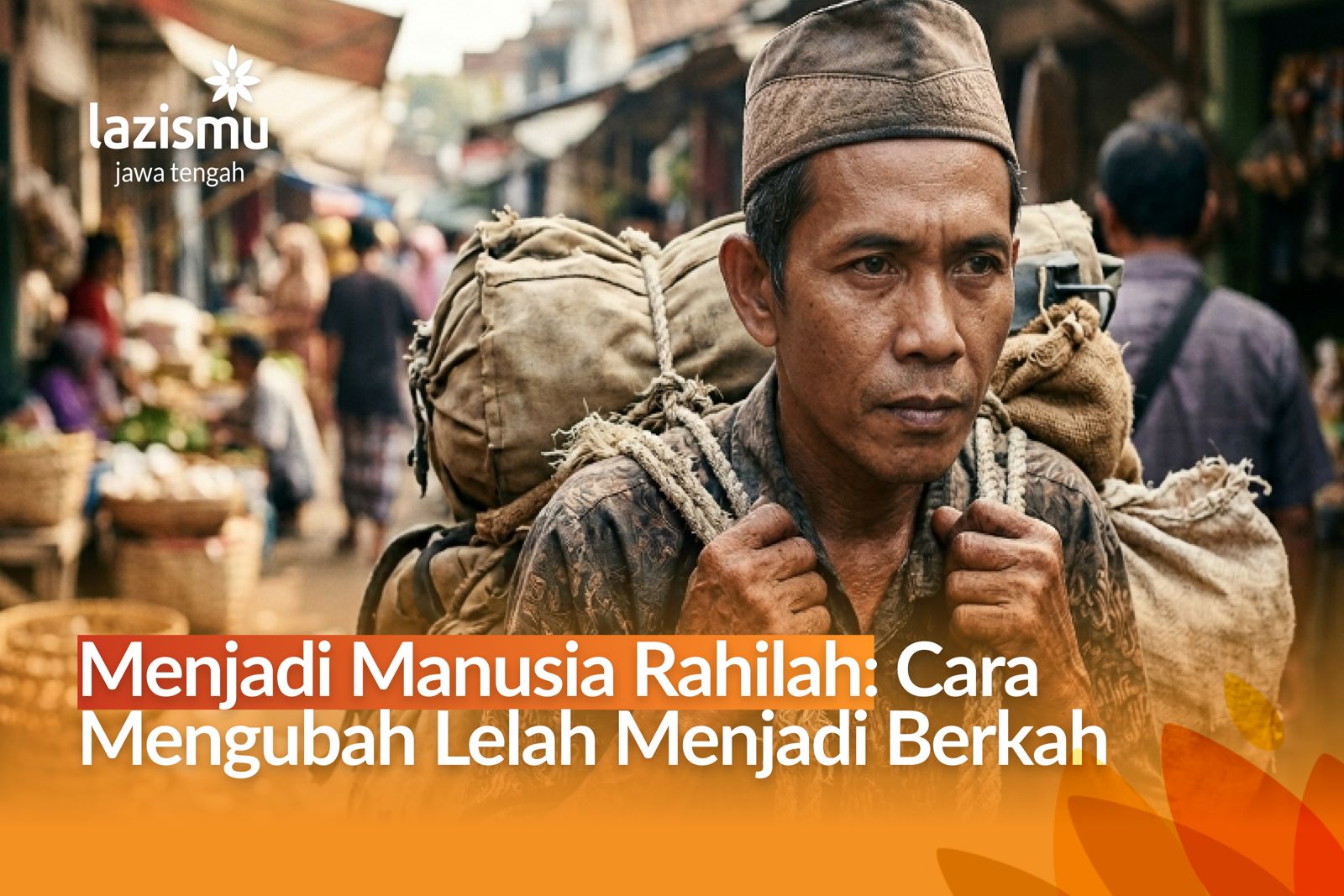 pria tangguh memikul beban berat di pasar tradisional, simbol manusia Rahilah yang bermanfaat bagi sesama