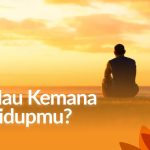 Mau Kemana Hidupmu? Temukan Tujuan dan Bekal Akhiratmu di Sini