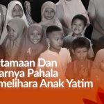 Keutamaan dan Besarnya Pahala Memelihara Anak Yatim