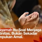Istiqamah Itu Soal Menjaga Rutinitas, Bukan Sekadar Tumpukan Amal.