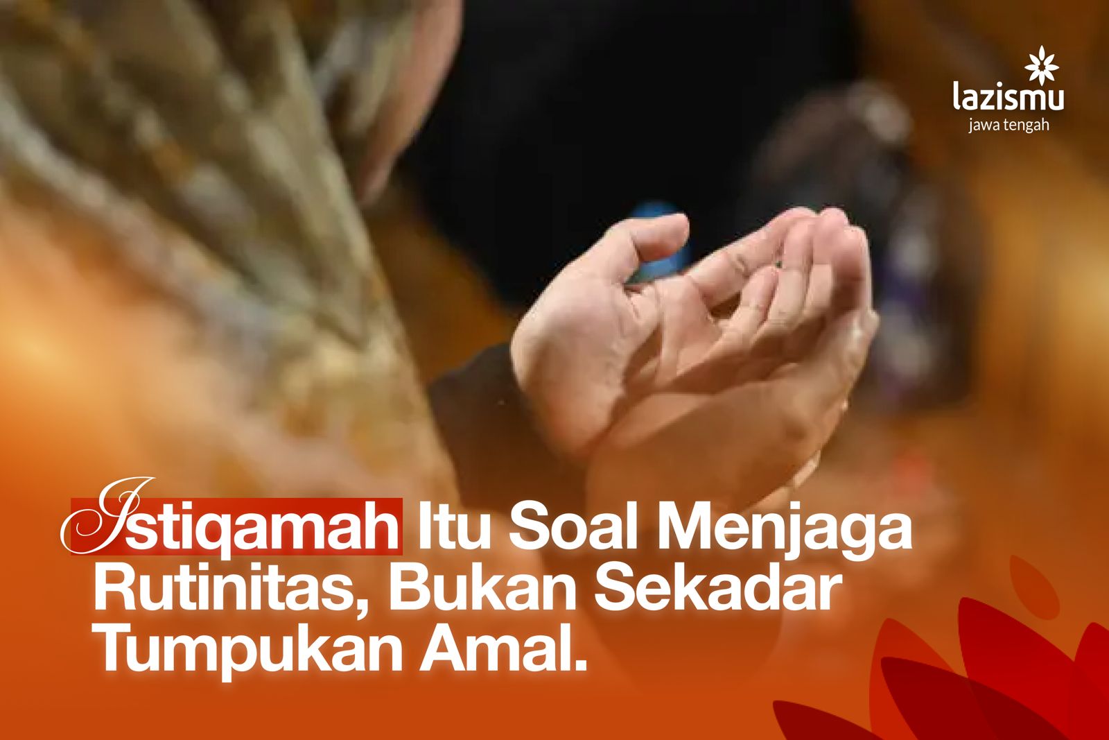 Istiqamah Itu Soal Menjaga Rutinitas, Bukan Sekadar Tumpukan Amal.